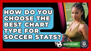 How Do You Choose The Best Chart Type For Soccer Stats? - Soccer Stats Vault