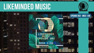 Likeminded Music - Episode 002
