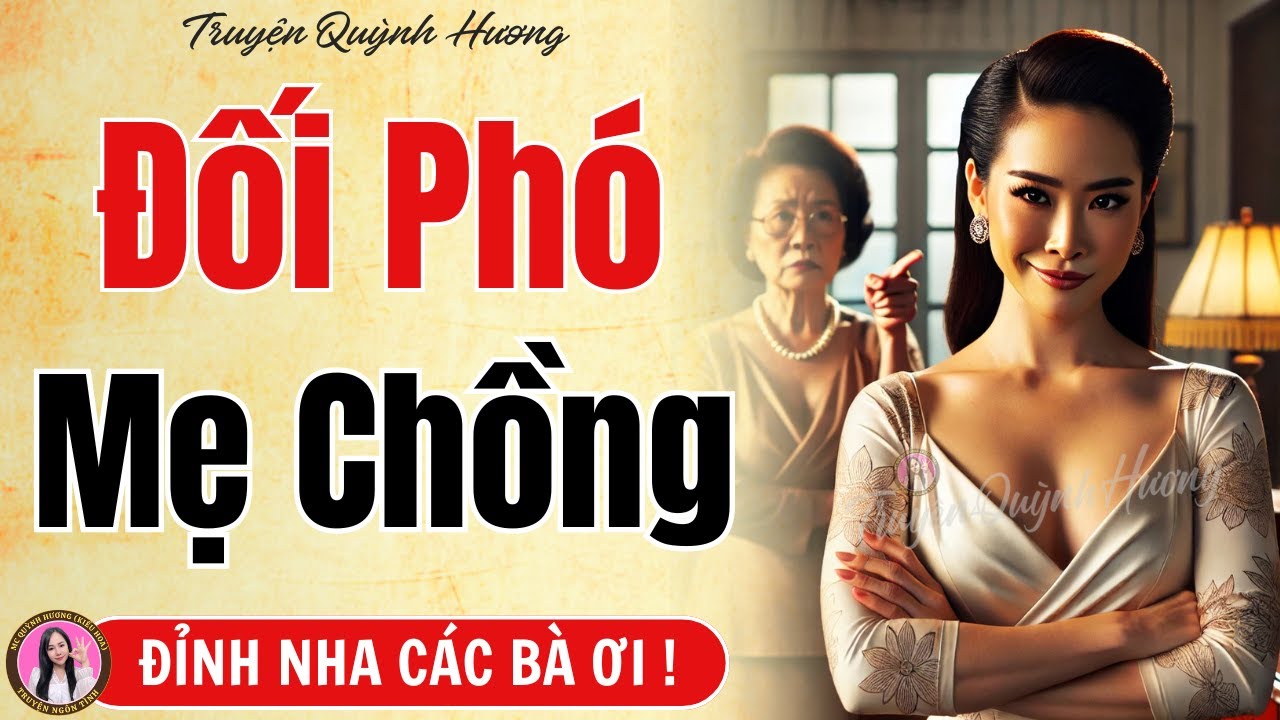Truyện hay không thể bỏ lỡ: Đối Phó Mẹ Chồng - Màn ứng xử thông minh của cô dâu mới - Quỳnh Hương kể
