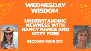 Wednesday Wisdom - Understanding Newness with Nancy Nance & Kitty Foss