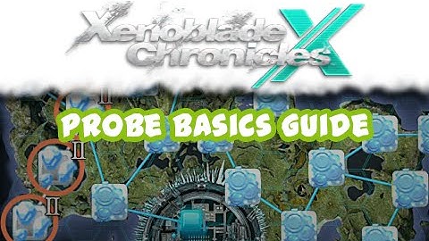 Xenoblade Chronicles X Guide - Probe BASICS