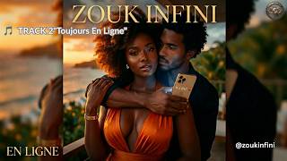🎵 "Toujours En Ligne" 🧡 | Zouk Love 2026 | Romance Antillaise | Musique Émotionnelle | ZOUK INFINI"