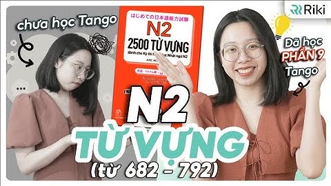 Học hết 1000 từ chọn lọc sách TANGO TỪ VỰNG N2 sẽ xuất hiện trong đề thi JLPT Phần 9
