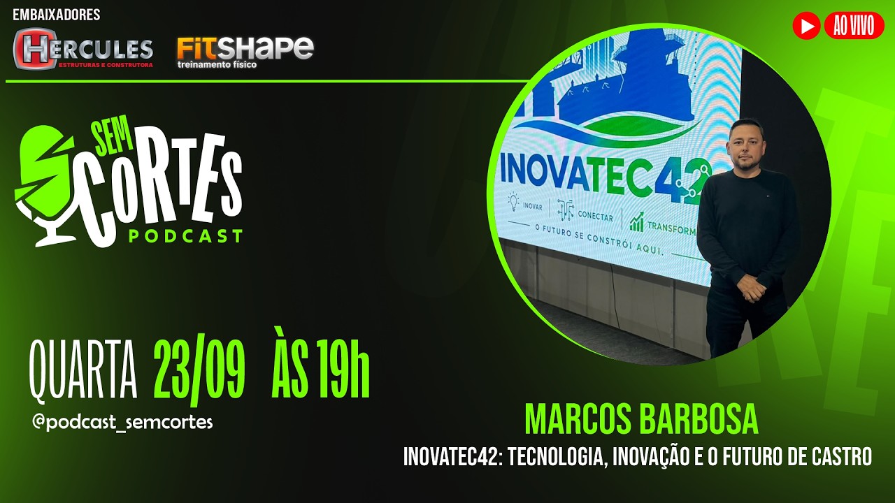 Marcos Barbosa - Secretário de Tecnologia e Inovação de Castro - Inovatec42 | Sem Cortes #161