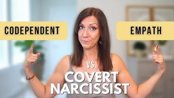 EMPATH, CODEPENDENT or COVERT NARCISSIST: Similarities, Differences and 8 Signs You