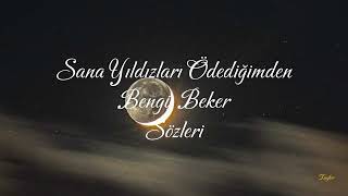 Sana Yıldızları Ödediğimden - Bengü Beker ( Sözleri )