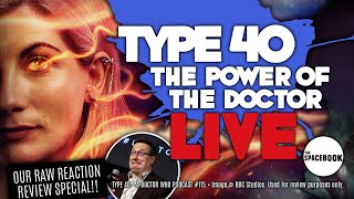 Type 40 • A Doctor Who Podcast - The Power of the Doctor LIVE