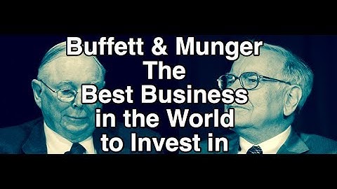 Warren Buffett & Charlie Munger Describe the Best Business in the World to Invest in