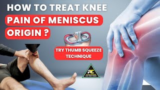 HOW TO TREAT KNEE PAIN OF MENISCUS ORIGIN : TRY THUMB SQUEEZE TECHNIQUE FOR GOOD RELIEF