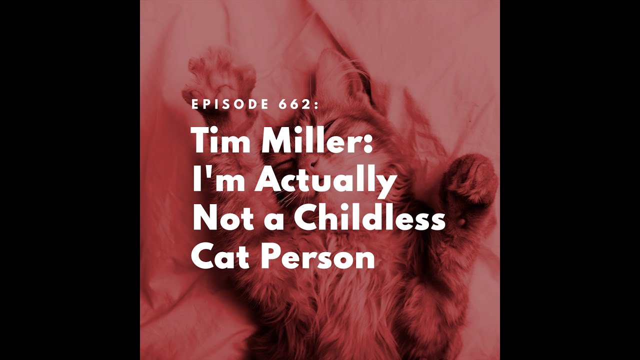 Tim Miller: I'm Actually Not a Childless Cat Person