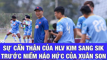 NGUYỄN XUÂN SON CÀNG SỐT RUỘT, HLV KIM SANG SIK CÀNG CẨN TRỌNG KHI XẾP ĐỘI HÌNH ĐỘI TUYỂN VIỆT NAM