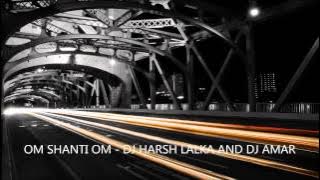 Om Shanti Om - DJ Harsh & DJ Amar