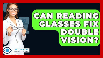 Can Reading Glasses Fix Double Vision? - Optometry Knowledge Base