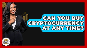 Can You Buy Cryptocurrency at Any Time? - CryptoBasics360.com