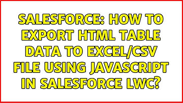 Salesforce: How to Export HTML Table Data to Excel/CSV file using JavaScript in Salesforce LWC?