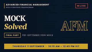 ACCA AFM — Pre-September 2026 Mock Solved LIVE, Final Part