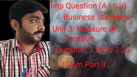 A.i.o.u:Business Statistics unit 3 Measure of location 11th year i.com.part 1 lecture sir Tahir