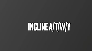 Incline A-T-W-Y