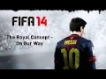 FIFA 14 The Royal Concept On Our Way FIFA 14 The Royal Concept On Our Way