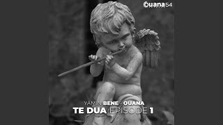 Te Dua, Episode 1 (Extended Mix) - Yamin Bene, Ouana