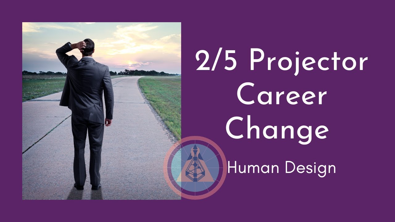 2/5 Human Design Projector Job Change YouTube