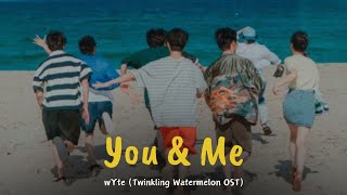 wYte (와잇)-  You & Me (너와 나의 얘기), Twinkling Watermelon (반짝이는 워터멜론) OST Part 10 [Han/Eng/Rom] Lyrics