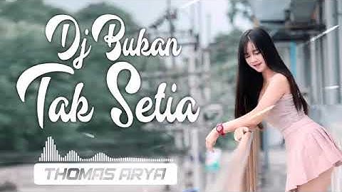 Remix Bukan Tak Setia Thomas Arya. Vol 2 Terbaru