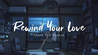 Stark - Rewind Your Love (Lyrics) ft. Kestra