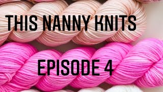 Episode 4 ~ Thisnannyknits