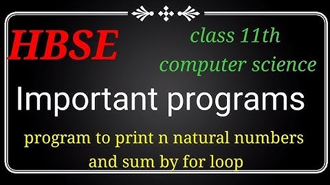program to print n natural numbers and sum by for loop  class 11th computer important programs