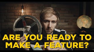 Are you ready to make your FIRST FEATURE FILM?