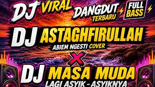 DJ VIRAL DANGDUT 2026 🔥 ASTAGHFIRULLAH X MASA MUDA LAGI ASYIK-ASYIKNYA FULL BASS TERBARU