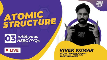 ABHYAAS | Episode 3 | Atomic Structure NSEC PYQs