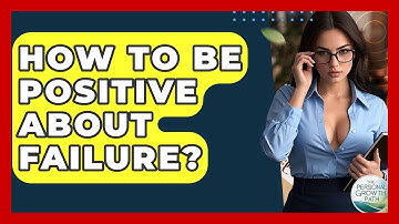 How To Be Positive About Failure? - The Personal Growth Path