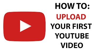 How To Upload Your First YouTube Video