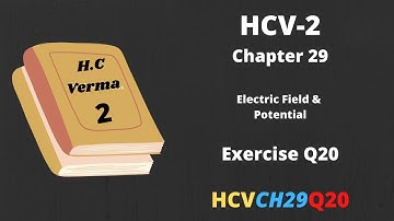 Q20 Chapter 29 | HC Verma Solution| Electric Field and Potential  | HCV | CH29Q20 | HCVCH29Q20