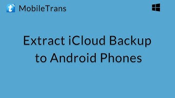 MobileTrans (Windows): Extract iCloud Backup File to Android Phones