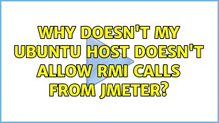 Why doesn't my ubuntu host doesn't allow RMI calls from JMeter (2 Solutions!!)