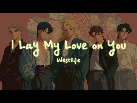 Westlife - I Lay My Love on You (Lyrics)