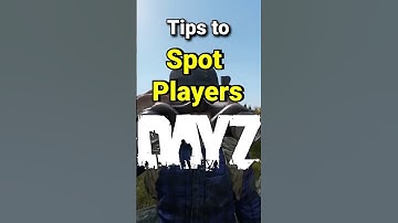 Tips to Spot Players in DayZ
