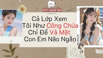 Full audio| Cả Lớp Xem Tôi Như Công Chúa Chỉ Để Vả Mặt Con Em Não Ngắn | Không QC#truyenaudio