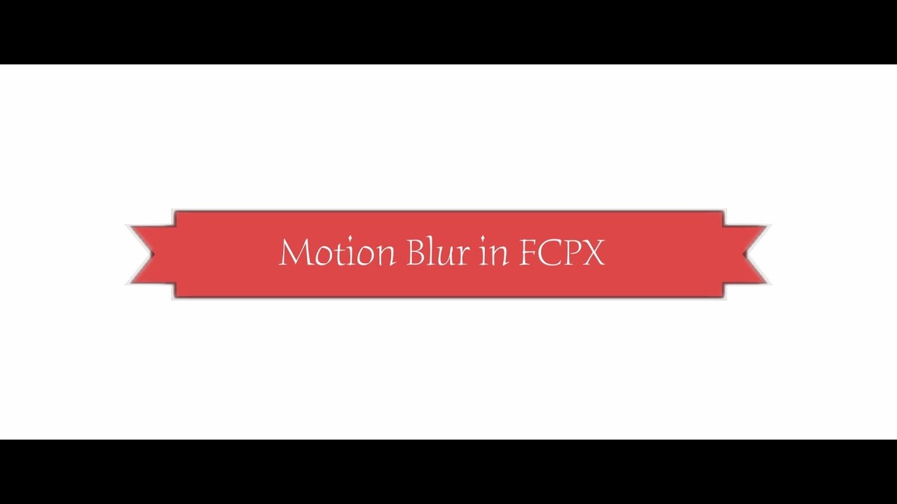 How To Create Motion Blur In Final Cut Pro X YouTube