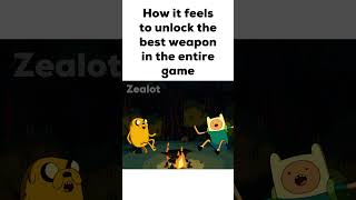 How it feels to unlock the best weapon in the entire game