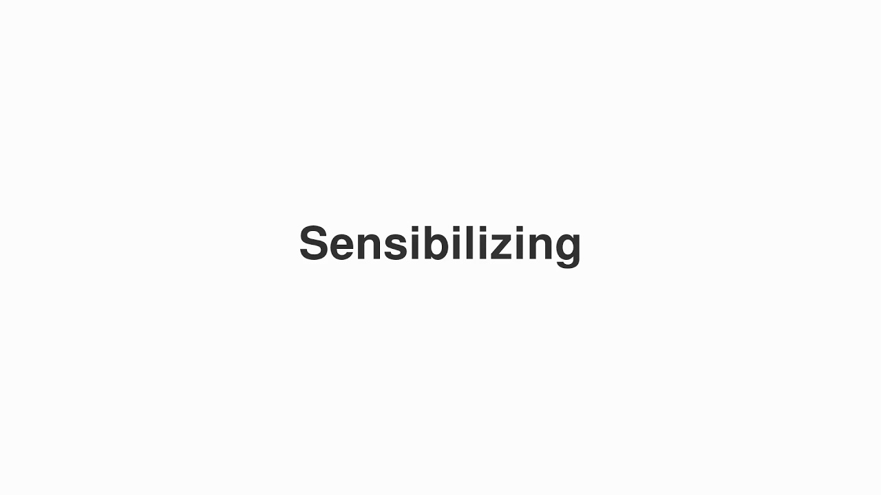 How to Pronounce "Sensibilizing"