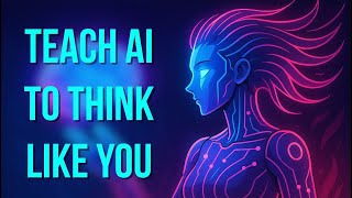 How to Teach AI to Think Like You