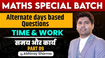 TIME & WORK CLASS - 9 Alternate Days Based Questions | SSC 2025 Maths Special by Abhinay Sharma
