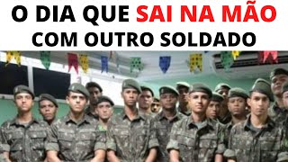 O DIA QUE BRIGUEI COM OUTRO SOLDADO NO QUARTEL - EXERCITO BRASILEIRO