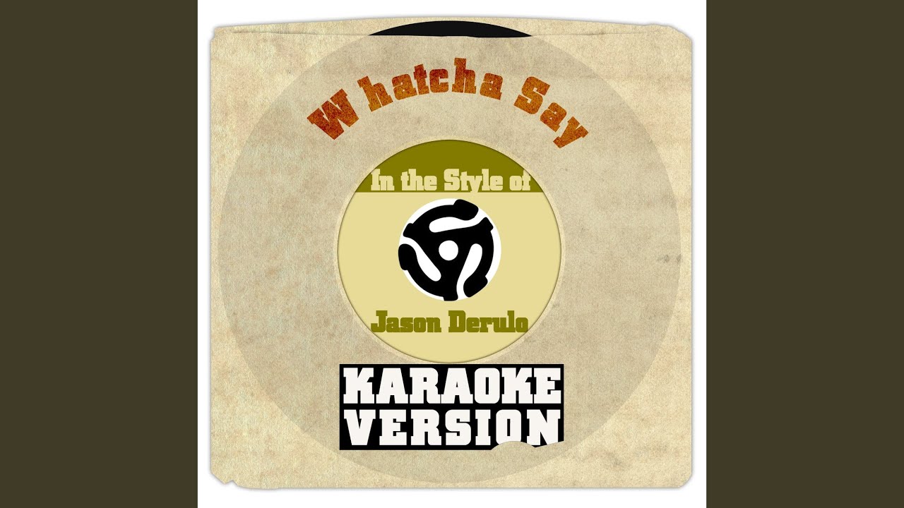 Whatcha Say (In the Style of Jason Derulo) (Karaoke Version)