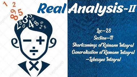 Lec-28 |Limitations of Reimann Integral|Generalisation of Reimann Integral-Lebesgue Integral||