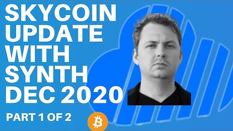 SKYCOIN UPDATE WITH SYNTH - DEC 2020 UPDATE PART 1 OF 2